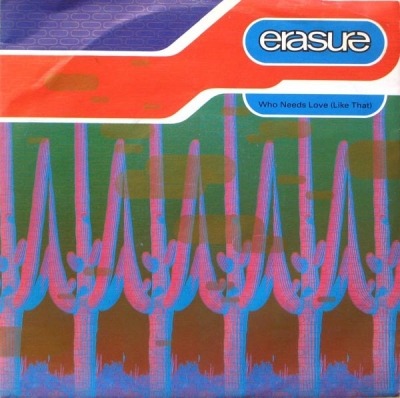 Erasure - Who Needs Love (Like That) (Singiel, 1992): oprawa graficzna przedniej okładki