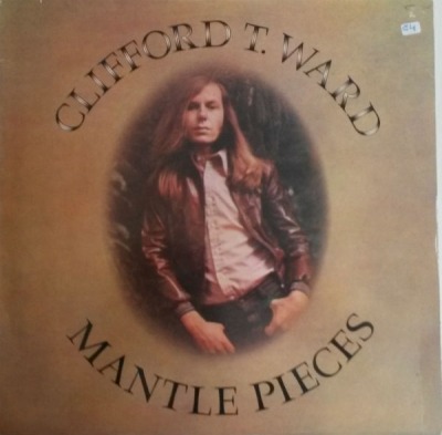 Mantle Pieces - Clifford T. Ward (Winyl, LP, Album, Reedycja, ℗ 1973 © 1984 Wielka Brytania, Charisma #CHC 37) - przód główny