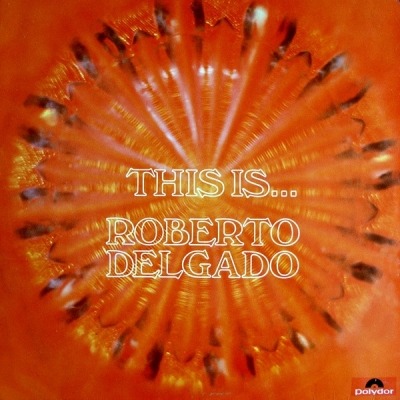 This Is... Roberto Delgado - Roberto Delgado (Winyl, LP, Kompilacja, ℗ © 1968 Wielka Brytania, Polydor #643 306) - przód główny